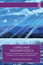 Language incompetence : learning to communicate through cancer, disability, and anomalous embodiment 