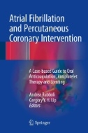 Atrial fibrillation and percutaneous coronary intervention  : a case-based guide to oral anticoagulation, antiplatelet therapy and stenting 